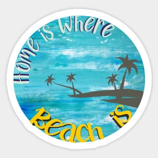 Home is where Beach is Sticker